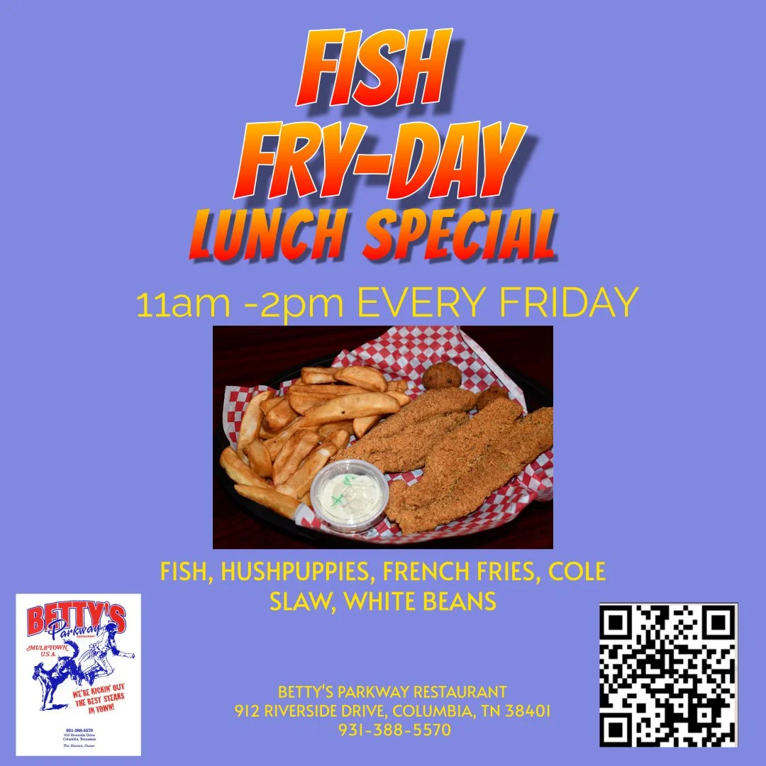 Friday Lunch Specials $11.99 11AM till 2PM 931-388-5570 https://www.facebook.com/bettysparkway
www.bettysparkway.com