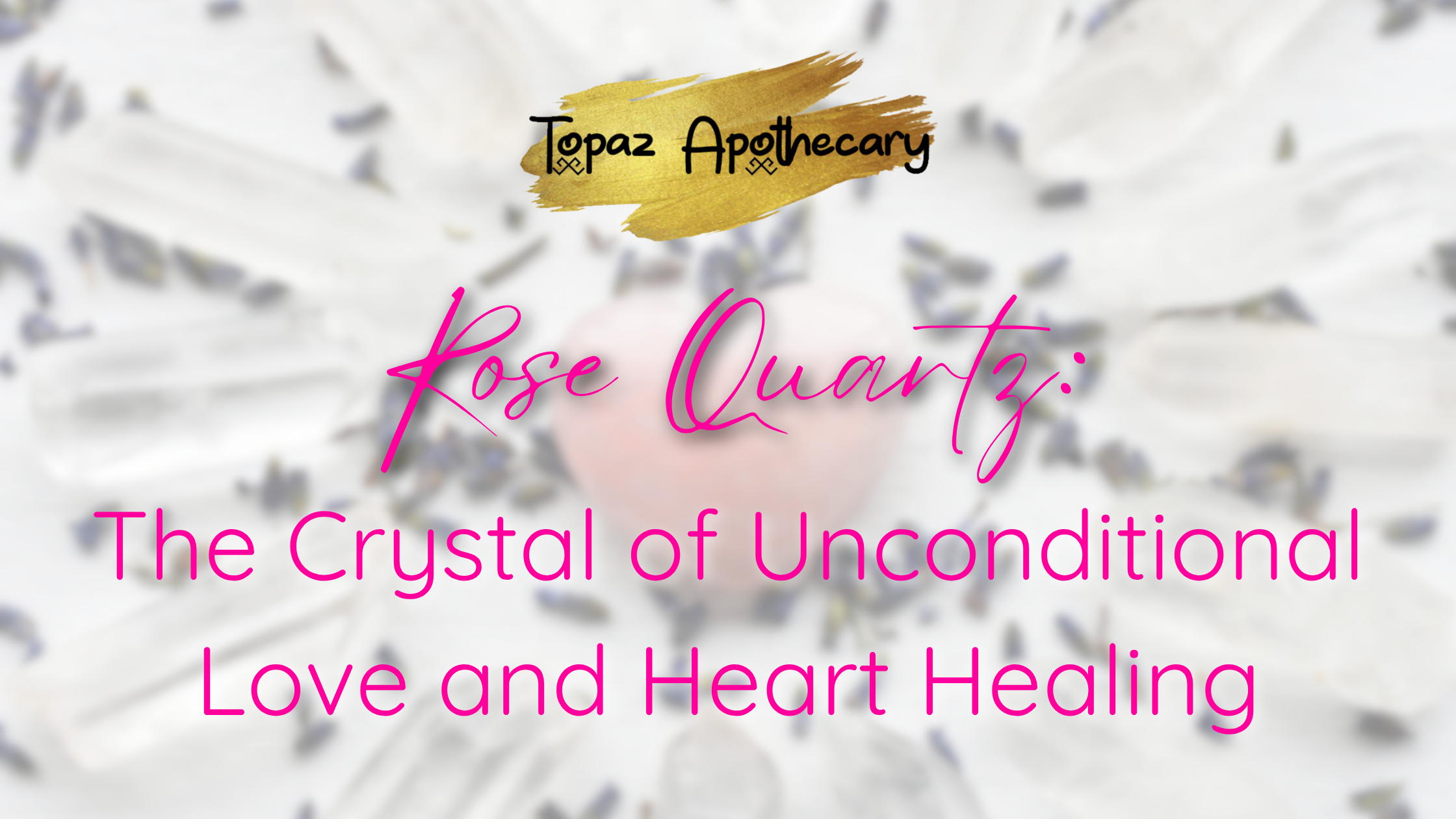 Rose Quartz: The Crystal of Unconditional Love and Heart Healing