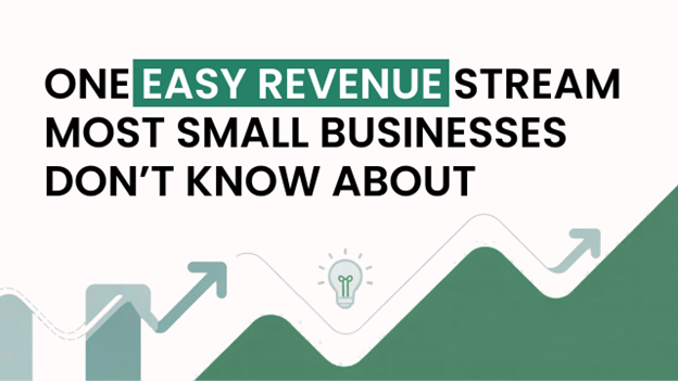 One Easy Revenue Stream Most Small Businesses Don’t Know About