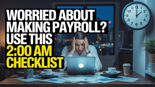 Worried About Making Payroll? Use This 2:00 AM Checklist
