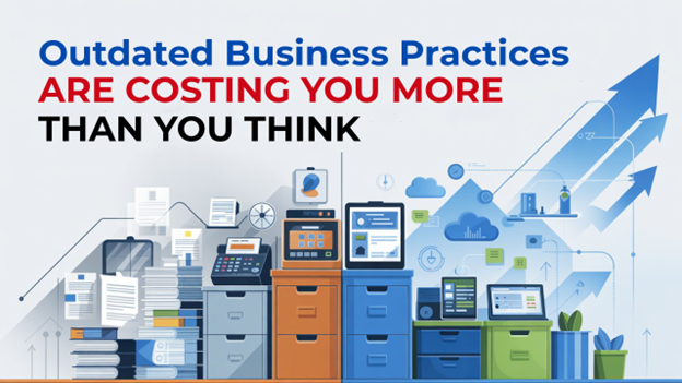 Outdated Business Practices Are Costing You More Than You Think