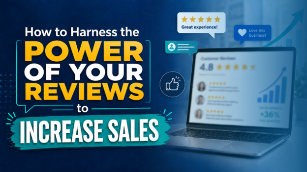 How to Harness the Power of Your Reviews to Increase Sales