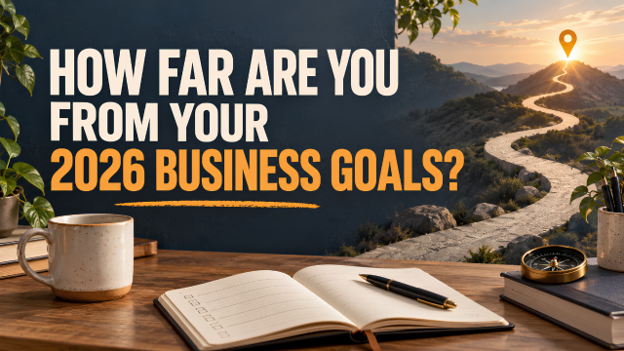 How Far Are You From Your 2026 Business Goals?