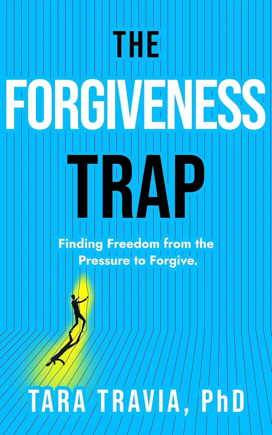 Book cover titled "The Forgiveness Trap" by Tara Travia, PhD, with a subtitle "Finding Freedom from the Pressure to Forgive" and an illustration of a person rappelling down a cliff.