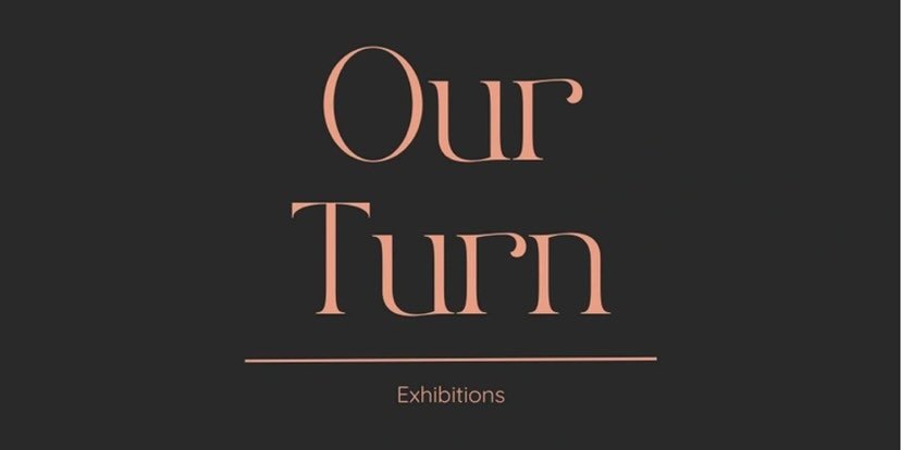 Our Turn Exhibitions