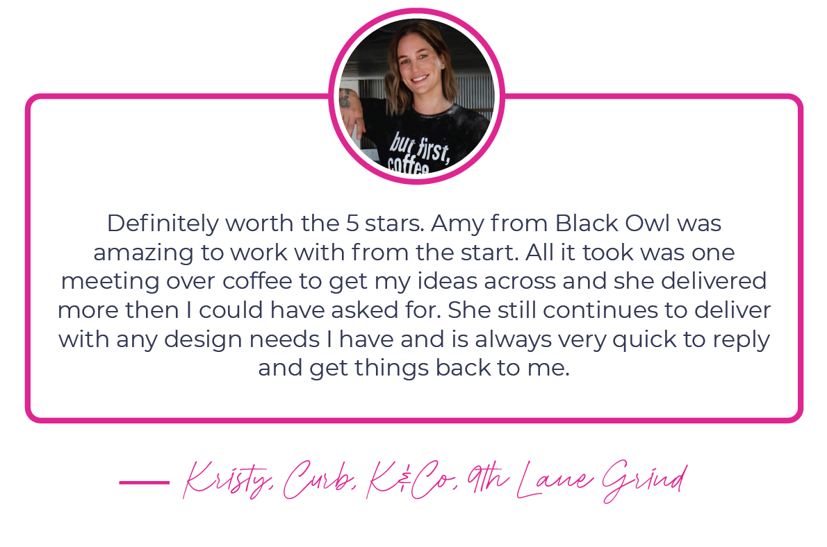 A testimonial featuring a woman's photo and a positive review about Amy from Black Owl. The reviewer praises Amy's ability to deliver quality design work quickly. The testimonial is bordered in pink and signed by Kristy from Curb, K&Co, 9th Lane Grind.