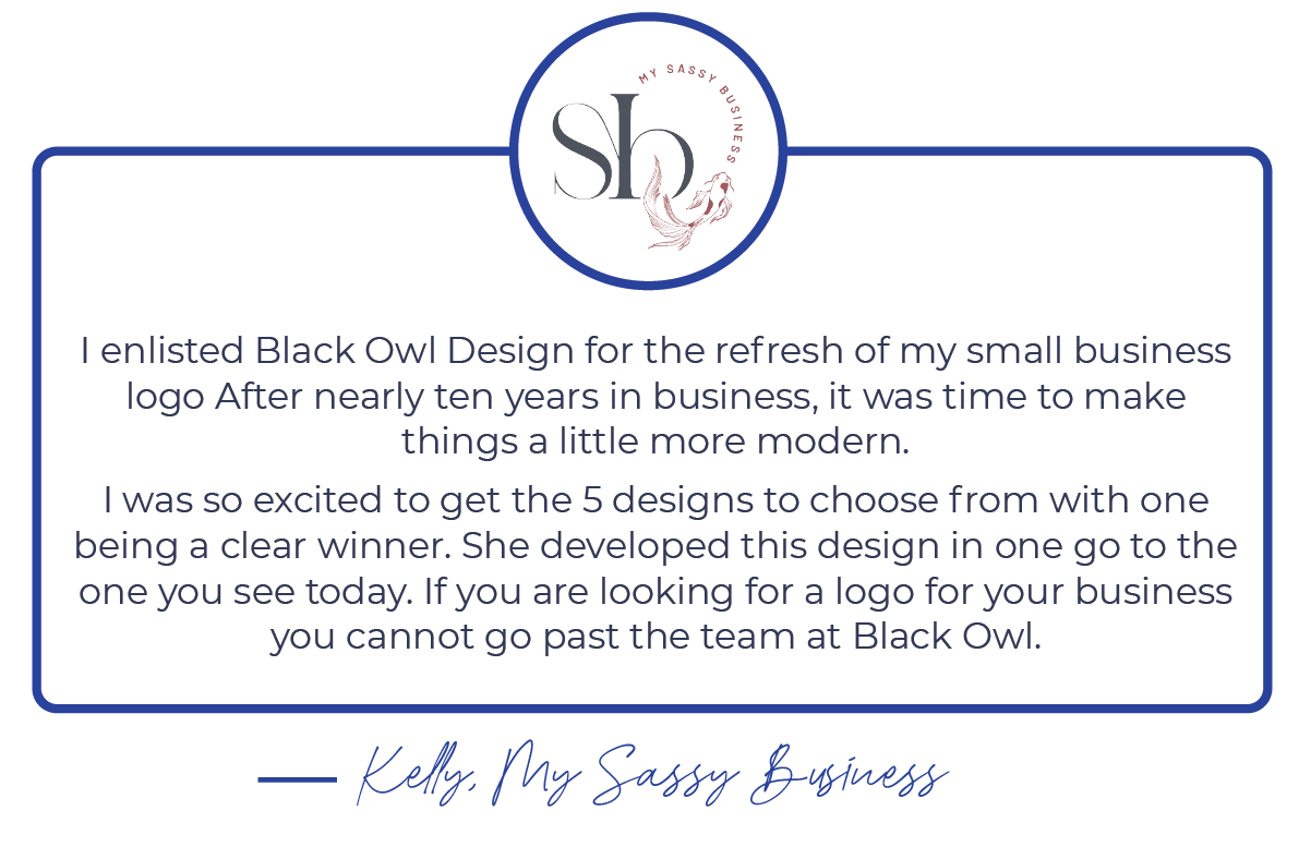 Testimonial from Kelly of My Sassy Business endorsing Black Owl Design for a modern logo refresh, featuring a circular logo design at the top.