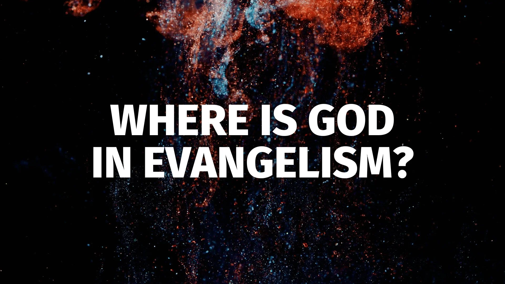 Where Is God In Evangelism?