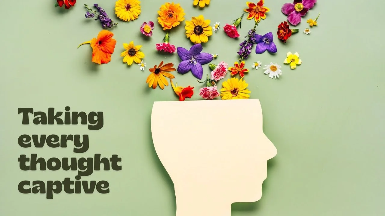 Taking Every Thought Captive (2 Corinthians 10:5)