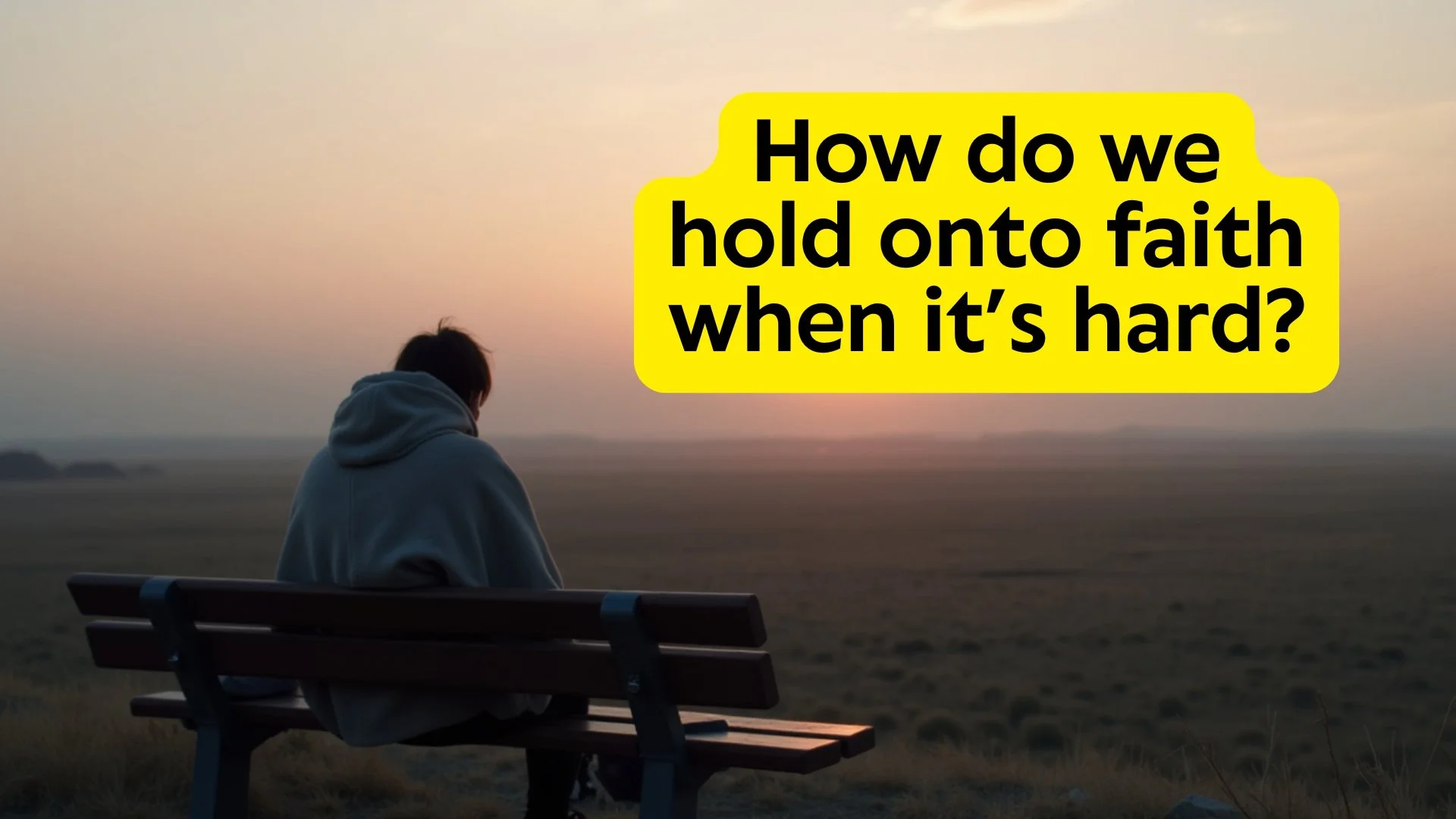 How Do We Hold Onto Faith When It’s Hard? (Psalm 27:13-14)