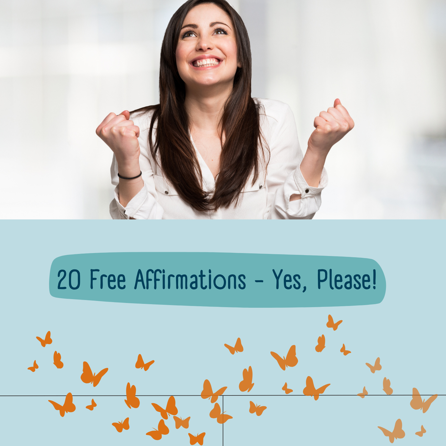 A smiling woman with long brown hair wearing a white blouse, raising her fists in celebration. Below her, a graphic text overlay says '20 Free Affirmations – Yes, Please!' with illustrations of orange butterflies on a light blue background.