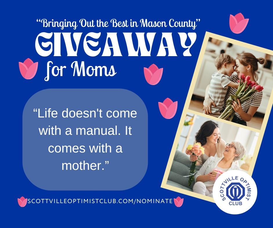 We all know an amazing mother! Nominate a special mother in your life for our latest giveaway. One lucky winner will get a $200 gift card to The Market and the nominator will get a $50 gift card to Cottage Works. 

Visit www.scottvilleoptimistclub.or
