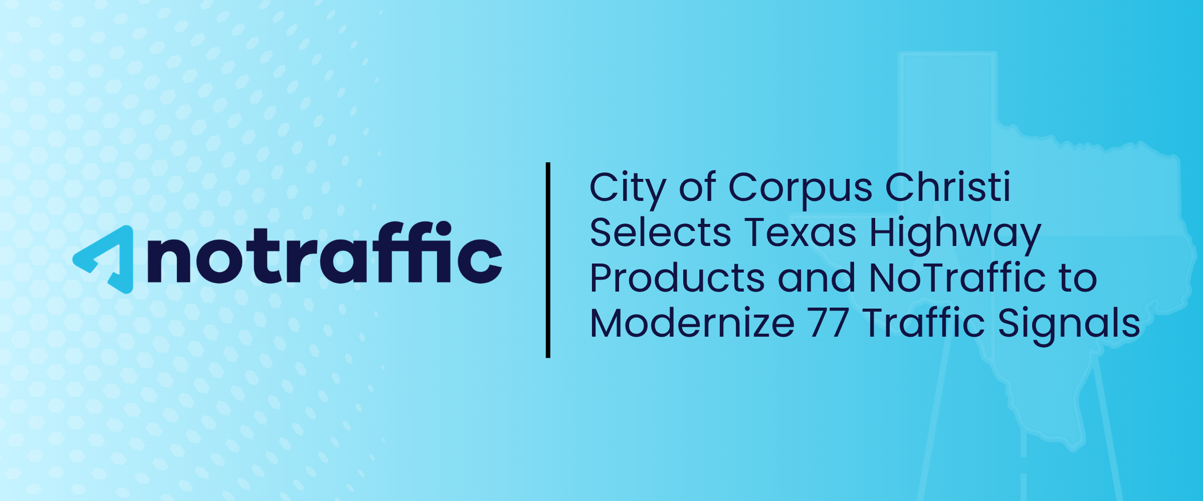 City of Corpus Christi Selects Texas Highway Products and NoTraffic to Modernize 77 Traffic Signals with AI-Powered Vehicle Detection Systems