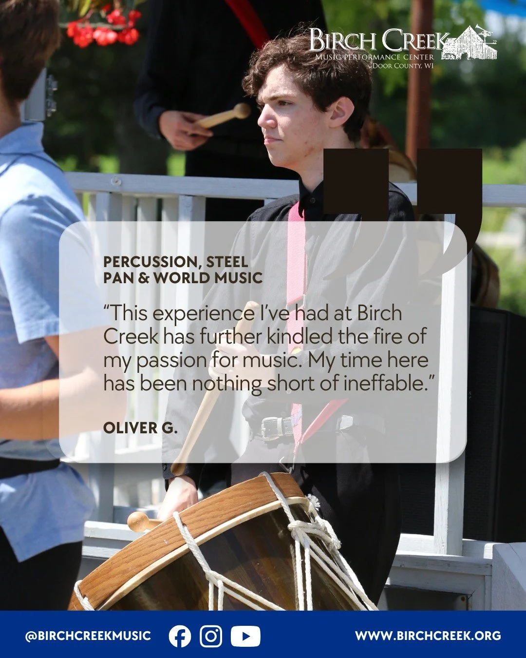 "Nothing short of ineffable." &ndash; Oliver G., Percussion 🥁

If you&rsquo;re ready to move beyond the school rehearsal room and onto a professional stage, Birch Creek is the place to be. Spend your summer in Door County learning from the