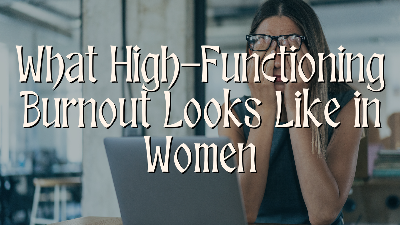 What High-Functioning Burnout Looks Like in Women