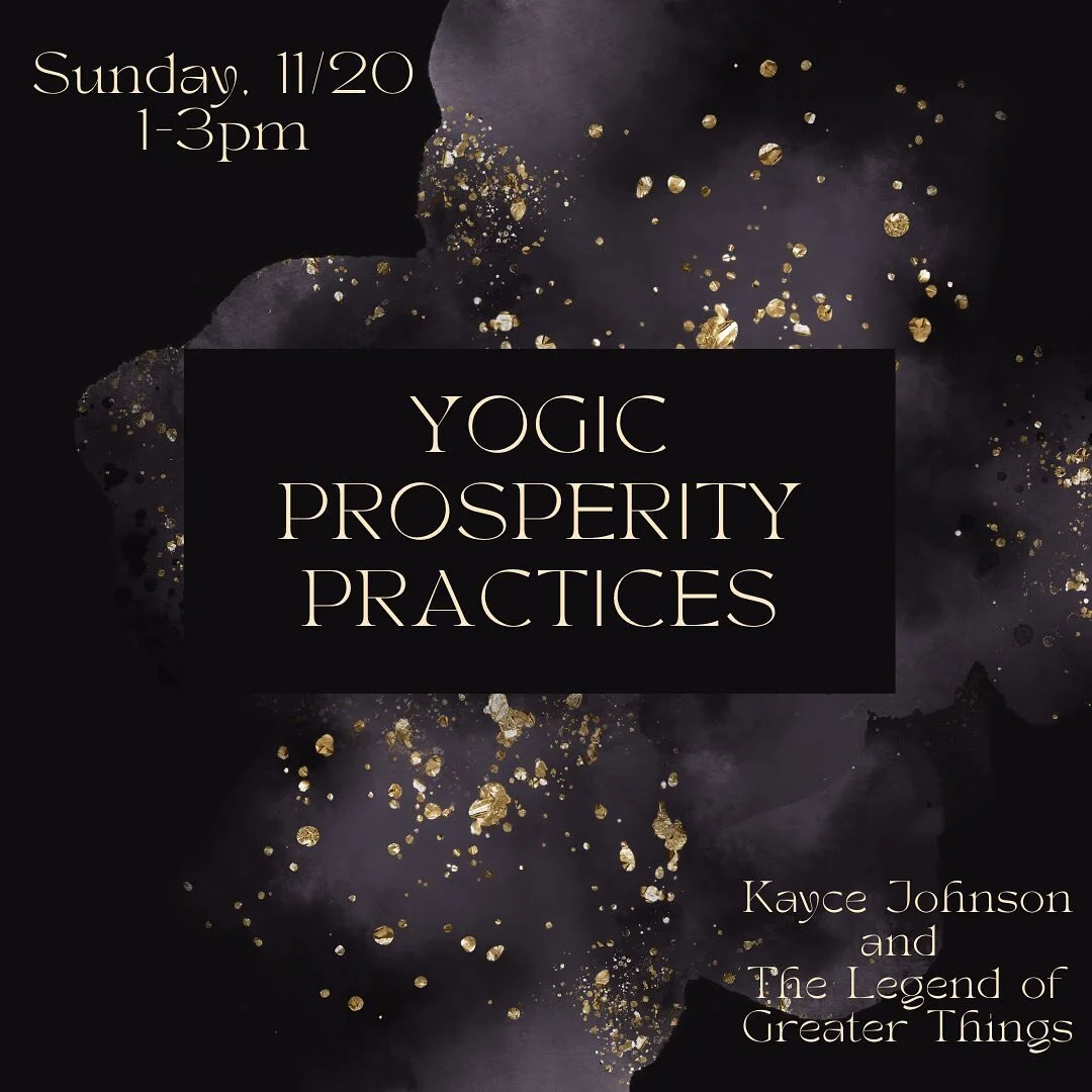 ✨Join Kayce on Sunday, Nov. 20th from 1-3pm for a workshop on Yogic Prosperity Practices✨

Learn yogic practices for shifting your mindset from scarcity, insecurity, unconscious habits, and blocks that are keeping you from reaching your fullest poten