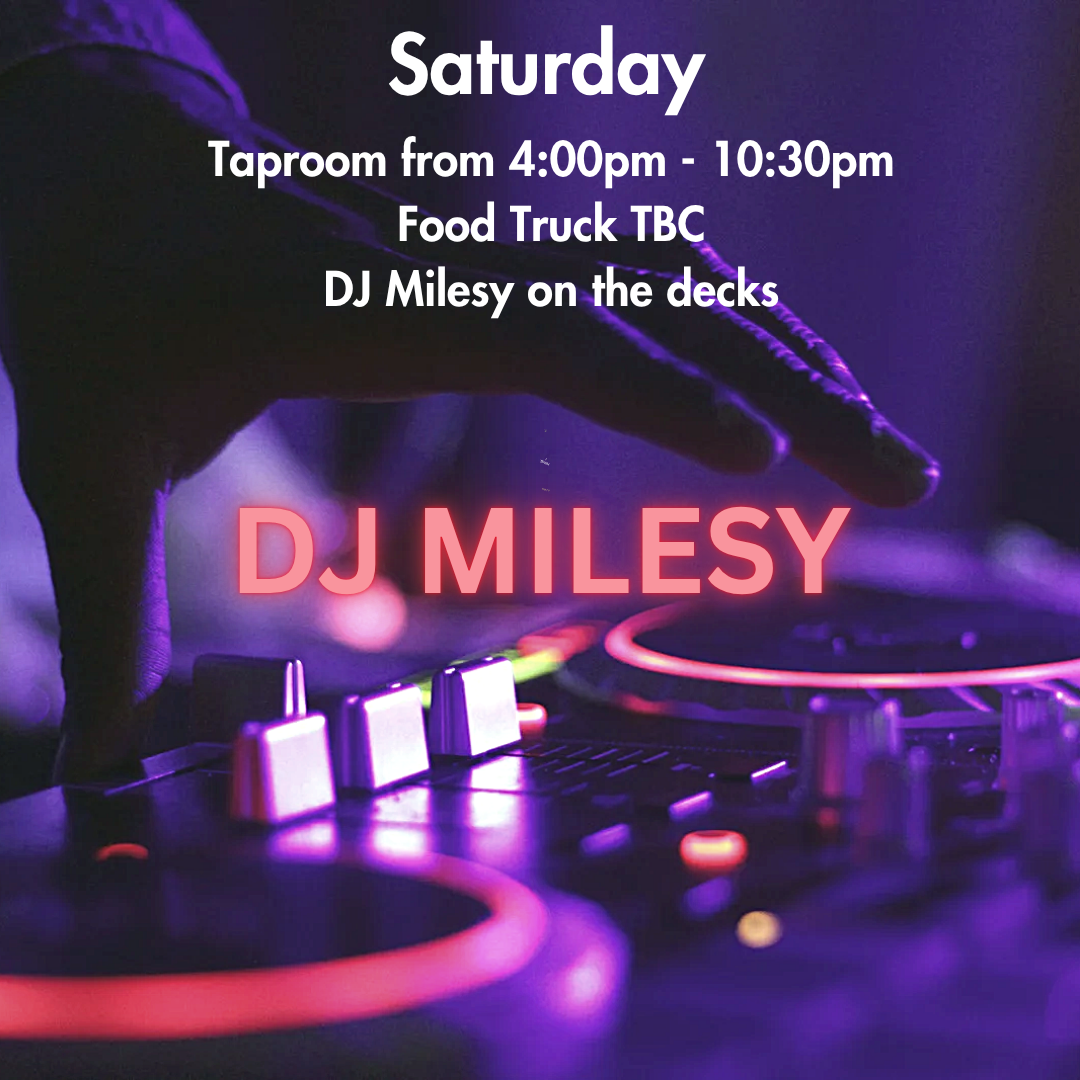 Taproom Open | FOOD TRUCK TBC | DJ MILESY