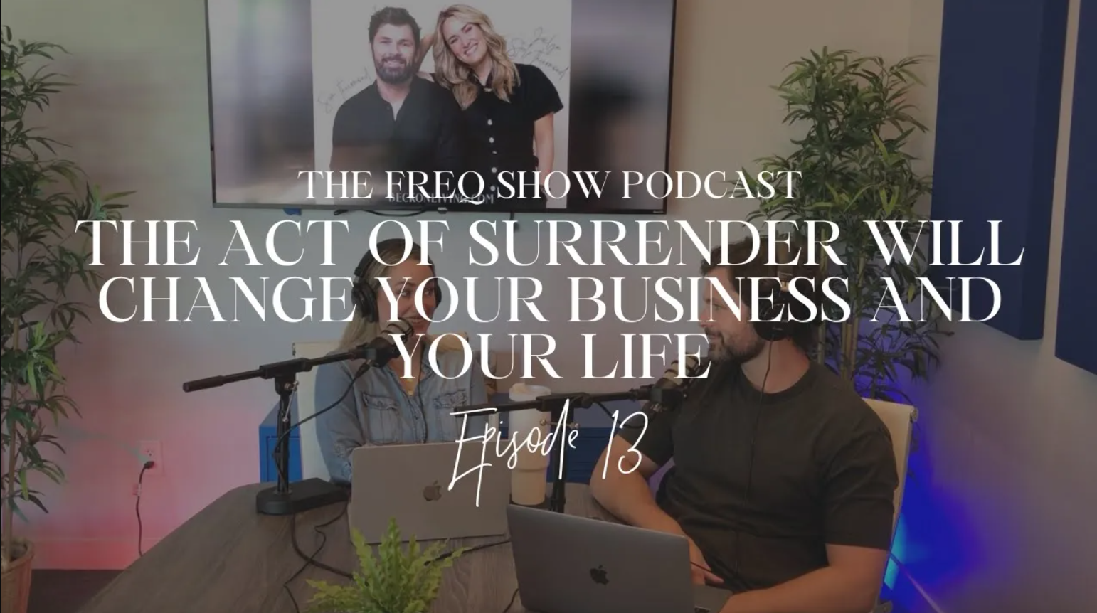 13. Why the act of surrender will change your business and your life