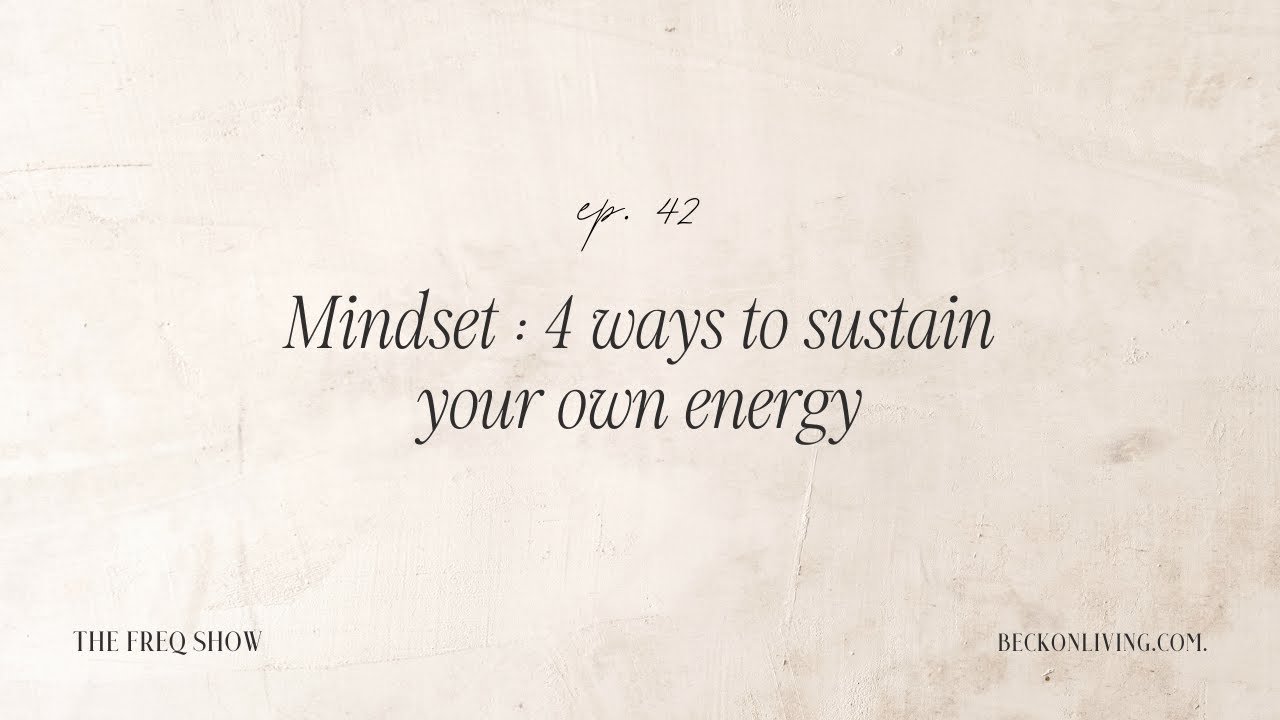 42. Mindset: 4 ways to sustain your own energy