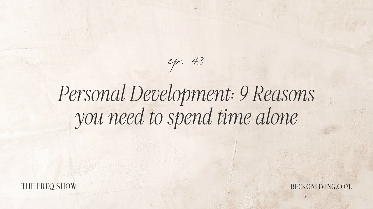 43. Personal Development: 9 Reasons you need to spend time alone