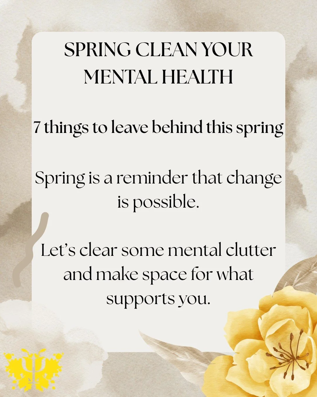 Spring clean your mental health.

Spring is often associated with fresh starts, new beginnings and clearing out the things we no longer need.

Sometimes the clutter isn't in our homes, it's in our minds.

This spring, consider letting go of some of t