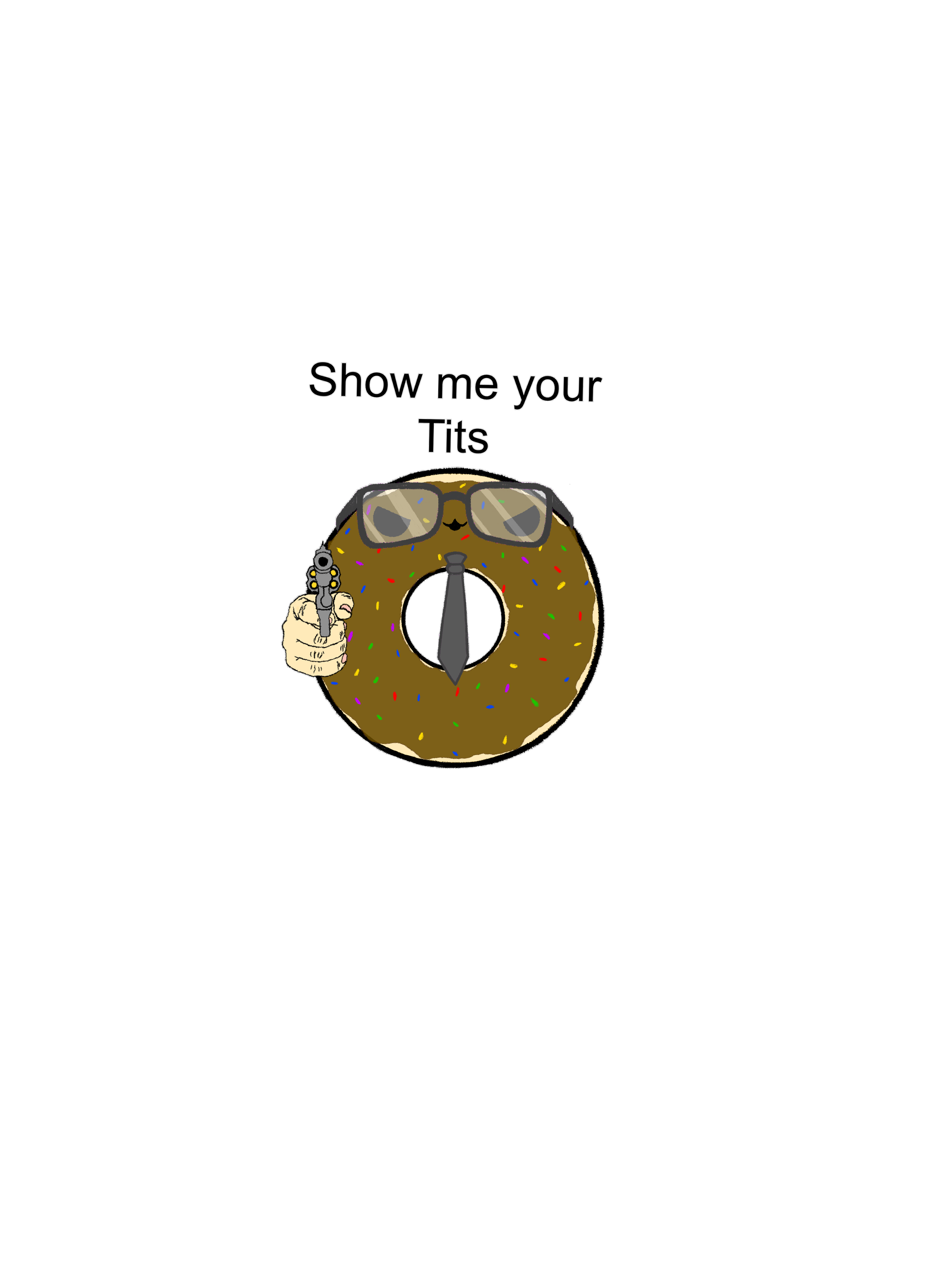 A cartoon doughnut with sprinkles wearing sunglasses, holding a small gun, and with a hand pointing a gun at it. The text above says, 'Show me your Tits'.