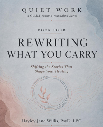 The Quiet Workbook Series: Book 4 - Rewriting What You Carry