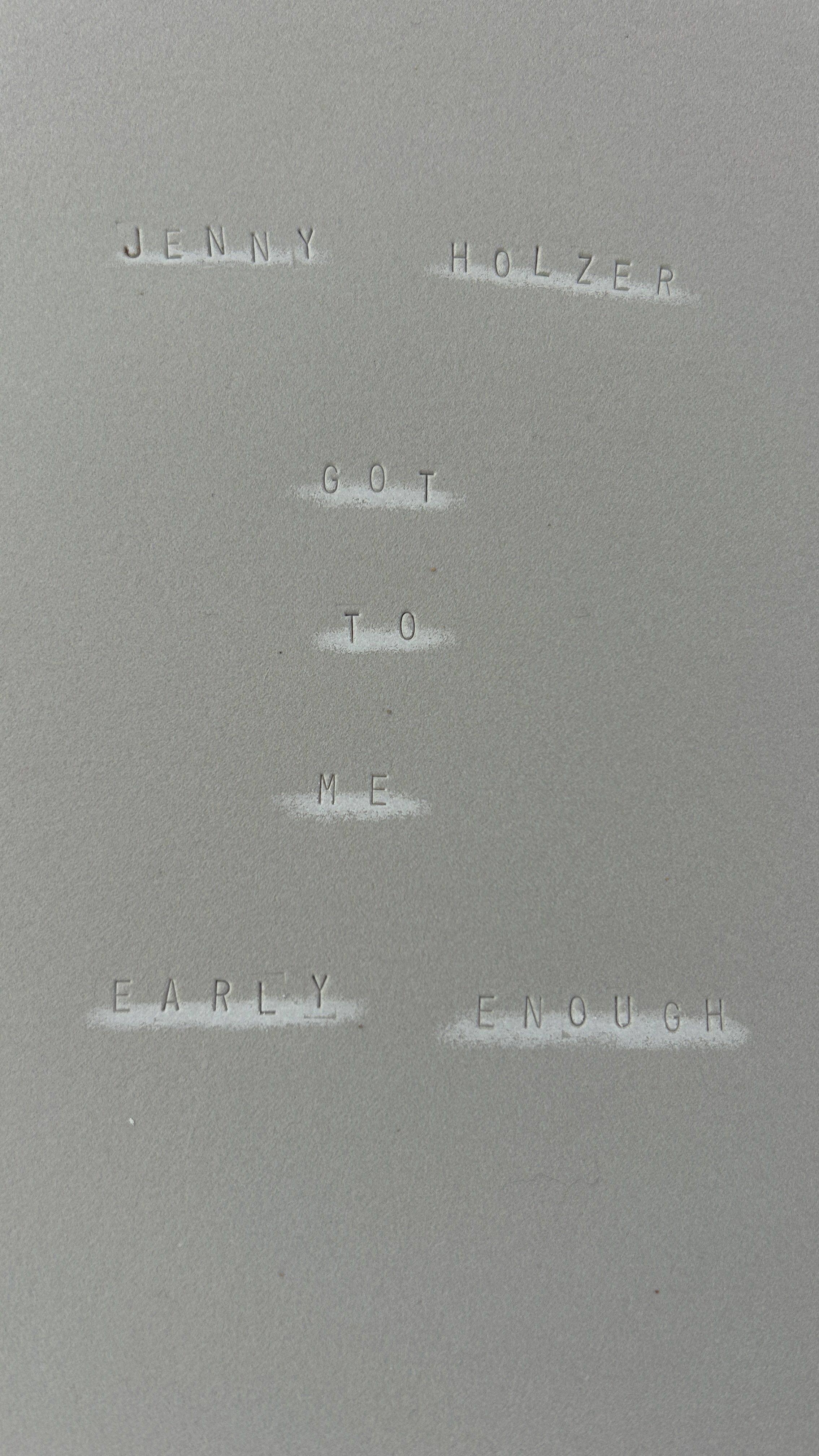 Jenny Holzer Got To Me Early Enough