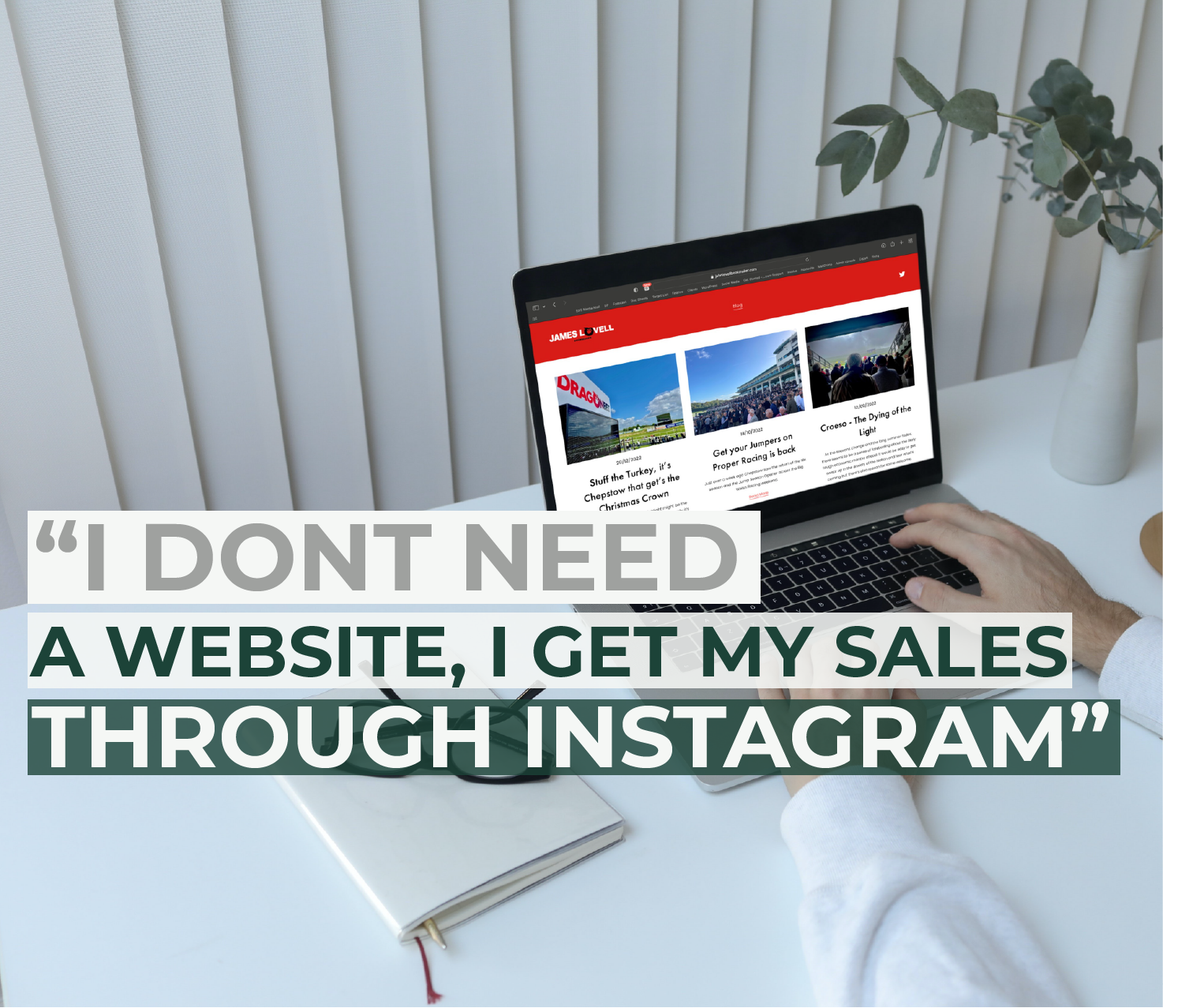 "I don’t need a website, I get my sales through Instagram…"