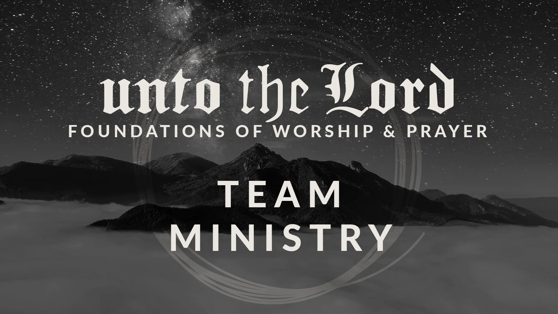 Unto the Lord Session 3 - Team Ministry