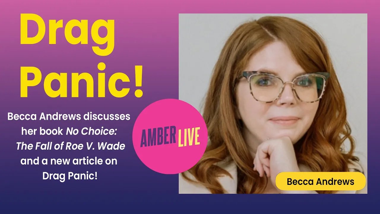 Investigative Journalist Becca Andrews on Drag Queen Panic and the Fall of Roe v. Wade