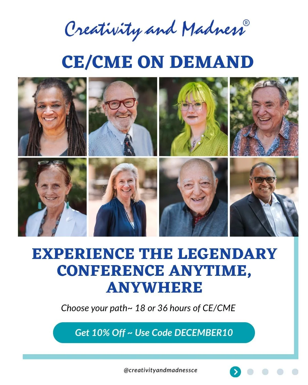 Experience the legendary magic of Creativity and Madness in a whole new way. 💙
Our Virtual On-Demand CE/CME programs bring multi-generational insight, world-renowned presenters, and meaningful, story-rich learning directly to you!  Choose 18 or 36 h