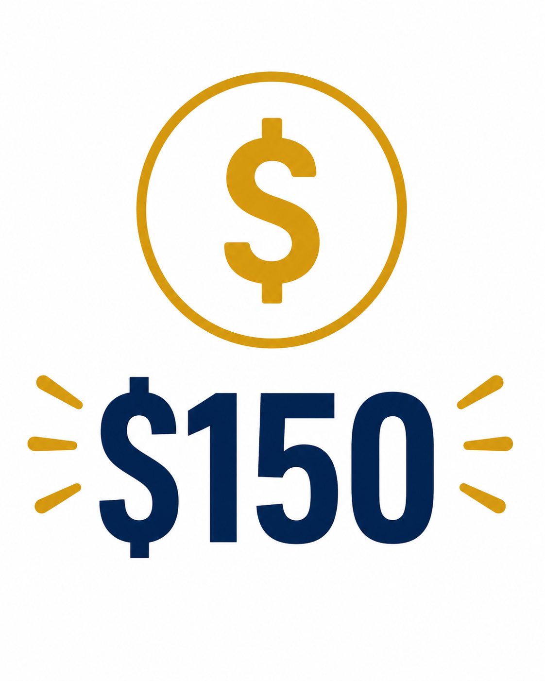 A graphic with a gold dollar sign inside a circle at the top and the text "$150" in bold navy blue with yellow accents below.