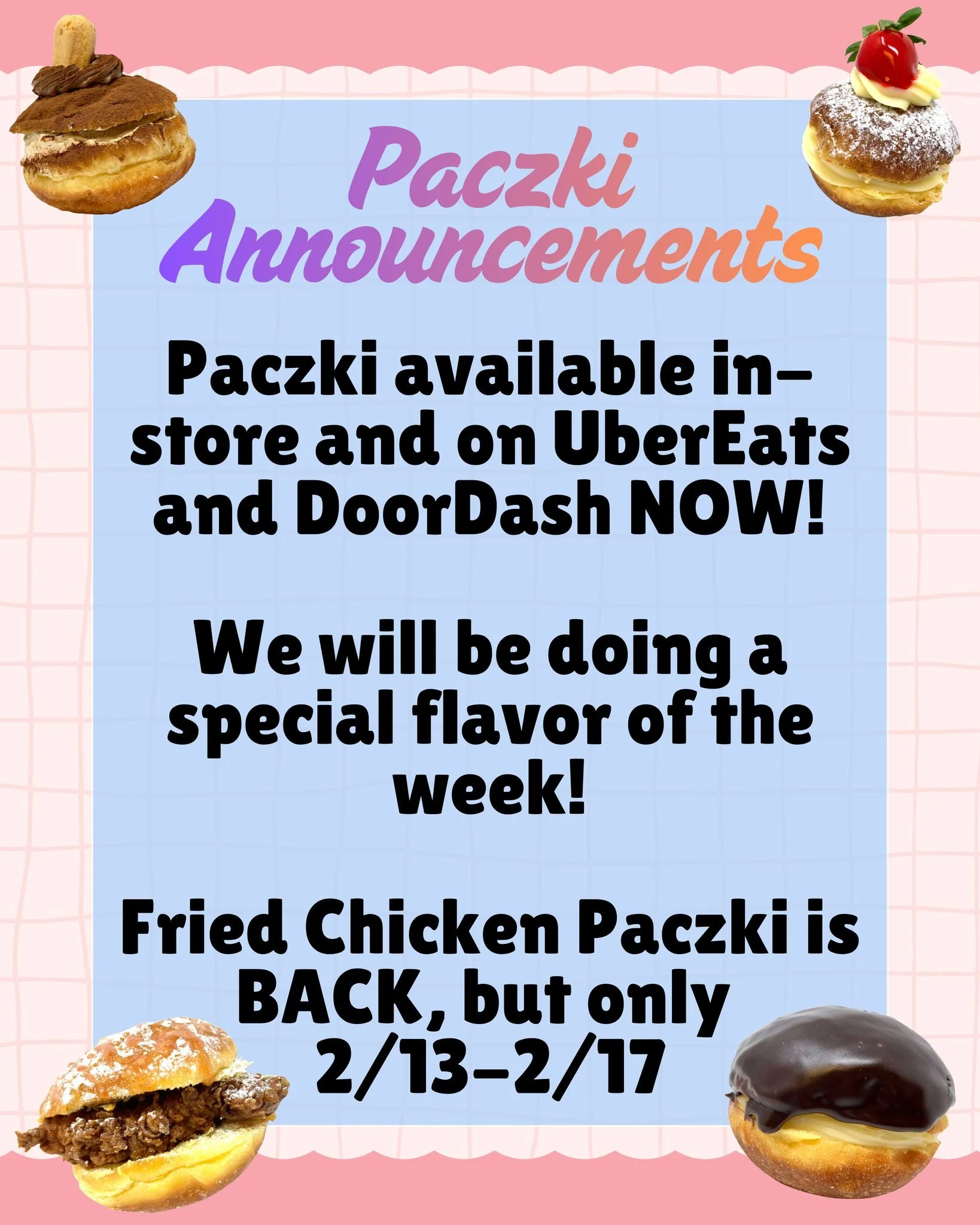 Pączki season is officially here! 🎉
Our pączki are now available in-store and on UberEats &amp; DoorDash.

✨ New this season: Flavor of the Week &mdash; rotating weekly, so don&rsquo;t miss out!
🍗 Fan favorite Fried Chicken Pączki is BACK 2/13&ndas