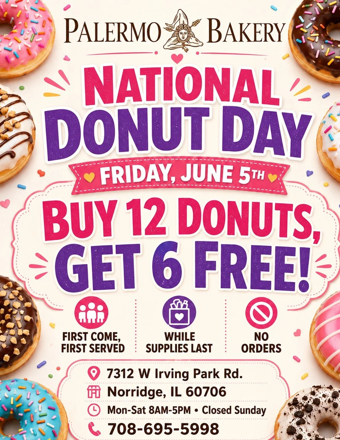 🍩 NATIONAL DONUT DAY DEAL! 🍩

This Friday, June 5th only &mdash; buy 12 donuts and get 6 FREE! 🎉

First come, first served.
While supplies last.
No orders for this special.

Come early and celebrate National Donut Day with us! 🤎🍩

📍 Palermo Bak