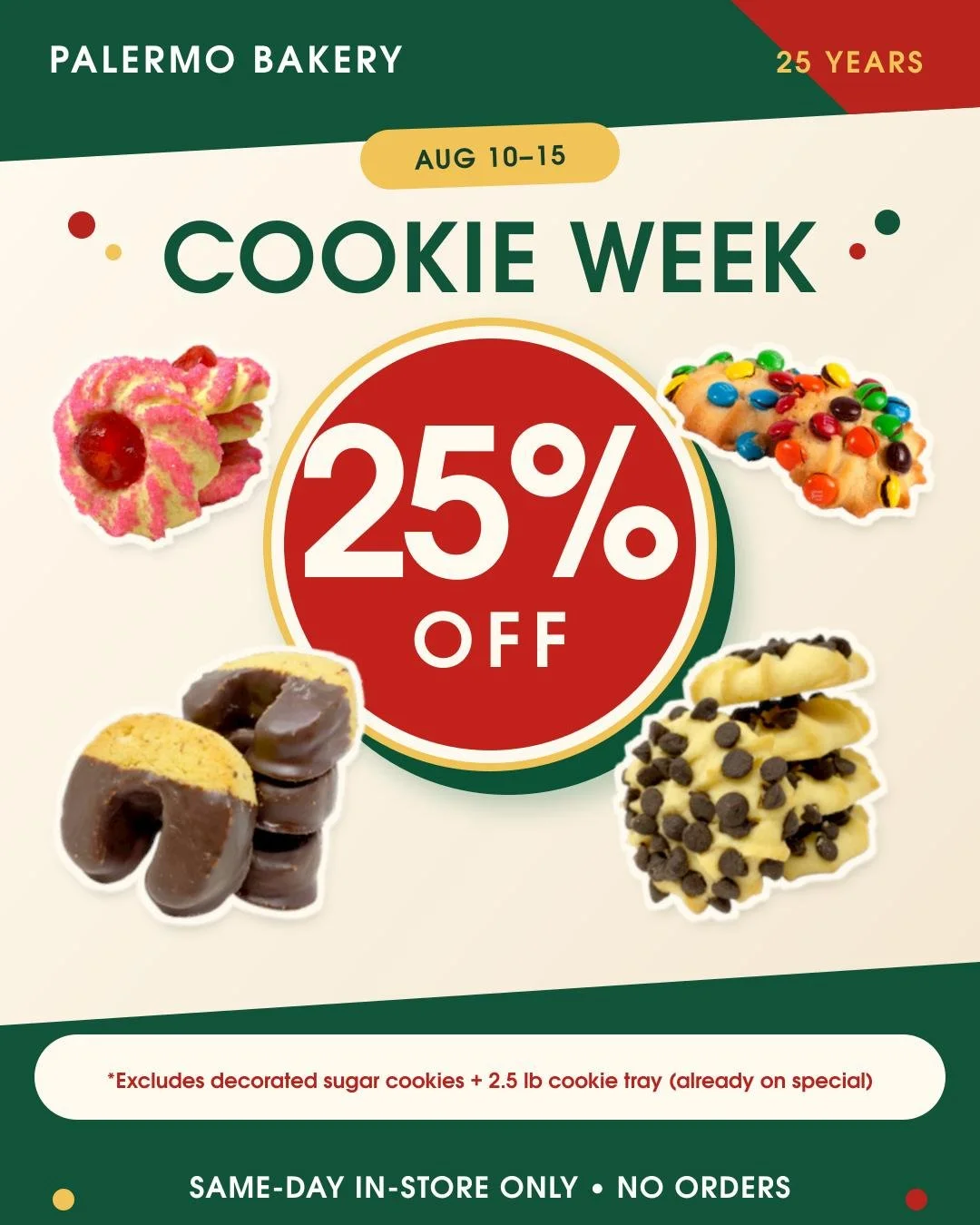 Cookie Week is here! 🍪

From August 10&ndash;15, enjoy 25% off cookies at Palermo Bakery!

Excludes decorated sugar cookies and the 2.5 lb cookie tray, which is already on special. Same-day, in-store purchases only. No orders.

📍 7312 W. Irving Par