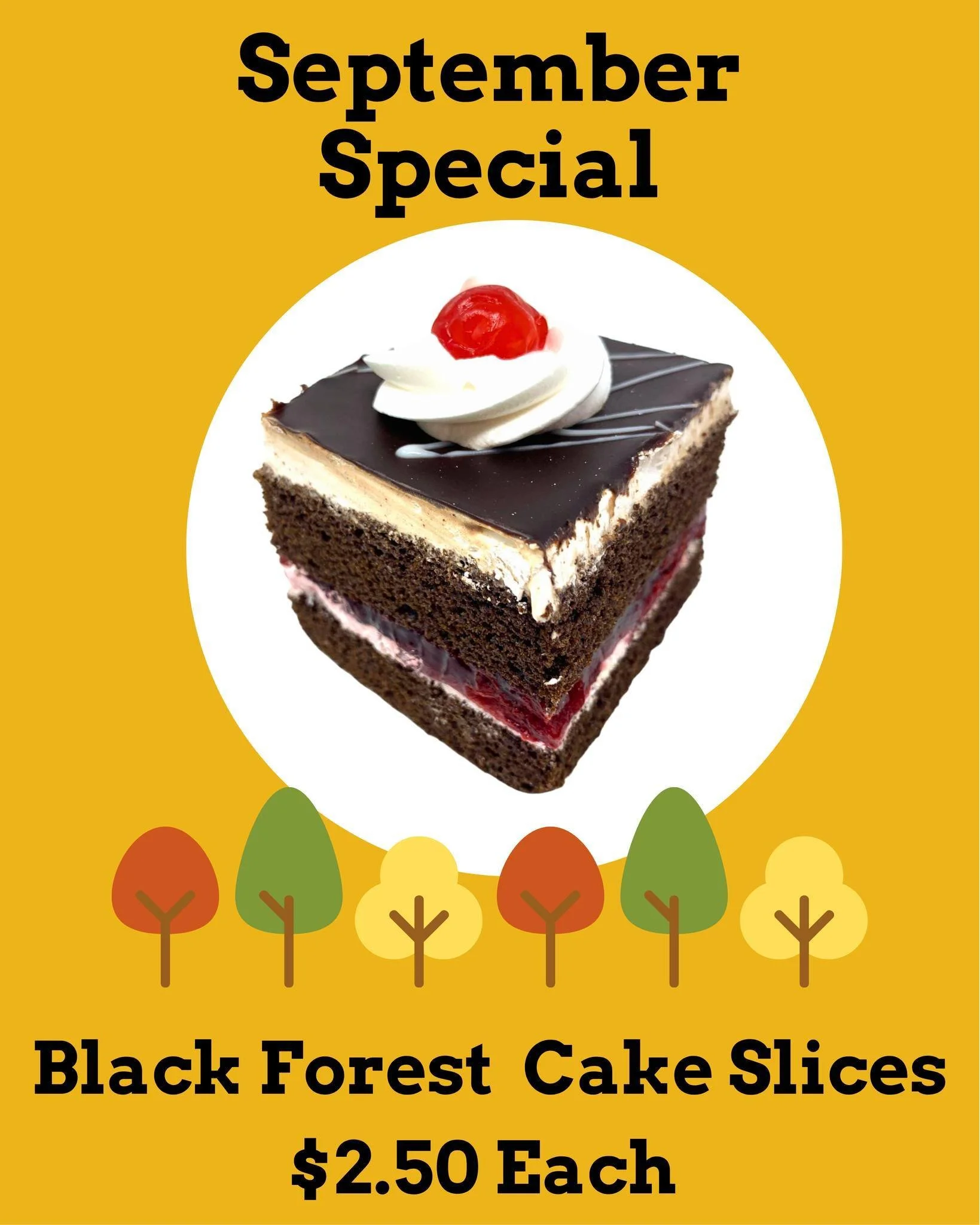 🍒 SEPTEMBER SPECIAL + GIVEAWAY! 🍫🍂

All September long, enjoy our Black Forest Cake Slices for only $2.50 each! Rich chocolate cake layered with cherry filling and cream &mdash; the perfect sweet treat for September. 😋

🎉 GIVEAWAY! 🎉
Want to wi