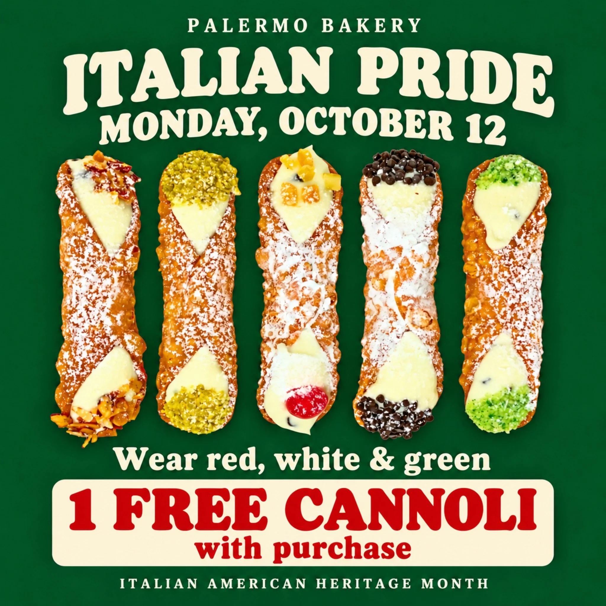 Wear your Italian pride. We&rsquo;ll bring the cannoli! 🇮🇹❤️🤍💚

This Columbus Day, come into Palermo Bakery wearing **red, white, and green** and receive one FREE cannoli with purchase!

Celebrate Italian American Heritage Month with a little som