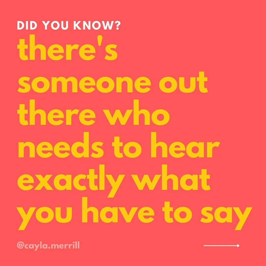 Did you know &hellip;

There is someone out there who desperately needs to hear what you have to say?

The thought that you had and wanted to share but then let the &ldquo;ugh but who am I to say that, I&rsquo;m sure it&rsquo;s already been said, it 