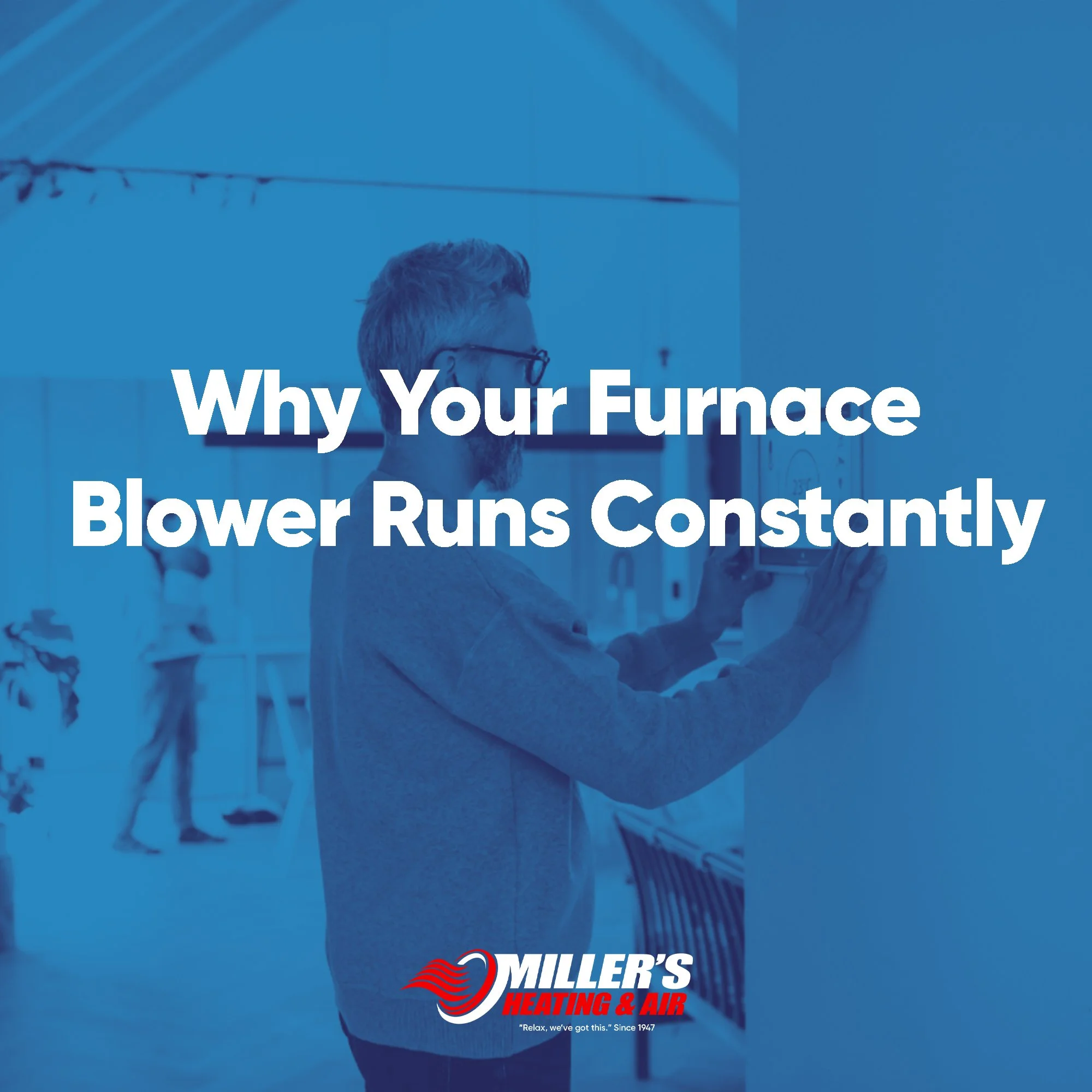 Why Your Furnace Blower Runs Constantly