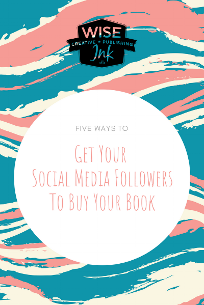 Five Ways to Get Your Social Media Followers to Buy Your Book