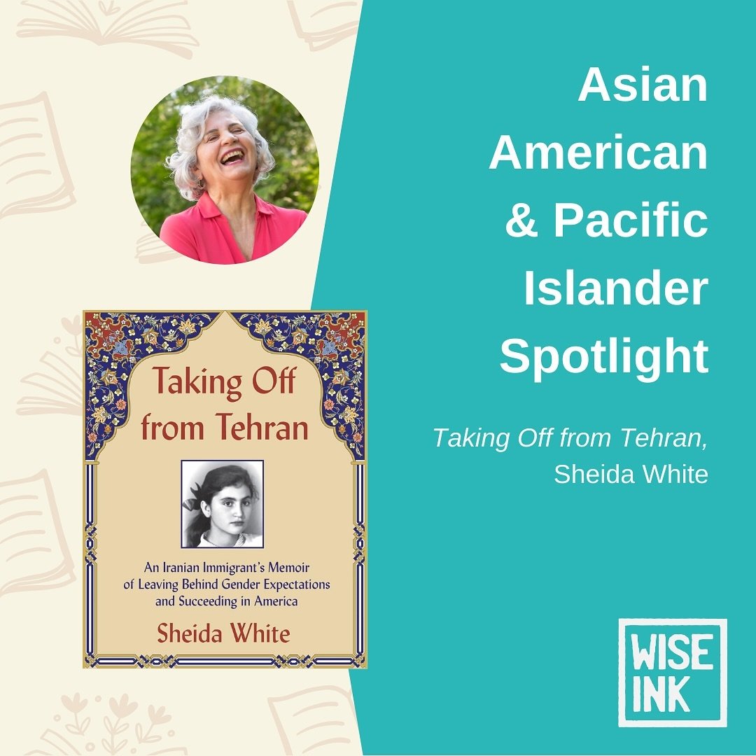 For Asian American &amp; Pacific Islander Month, Wise Ink is celebrating our amazing authors and their books 🎊 

This week&rsquo;s spotlight is &ldquo;Taking Off from Tehran&rdquo; by Sheida White, an immigrant memoir of a bold teenager who was unwi