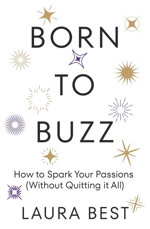 Born to Buzz: How to Spark Your Passions (Without Quitting It All)