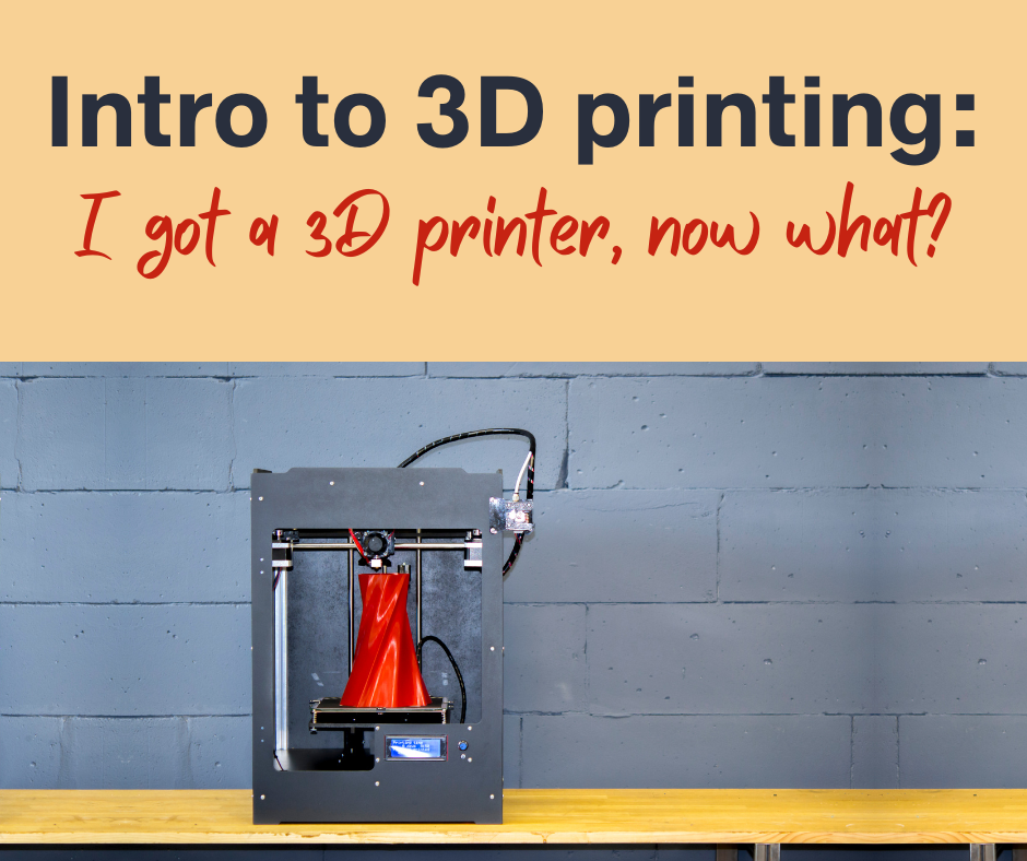Intro to 3D Printing - March 7 - 10-11:30AM