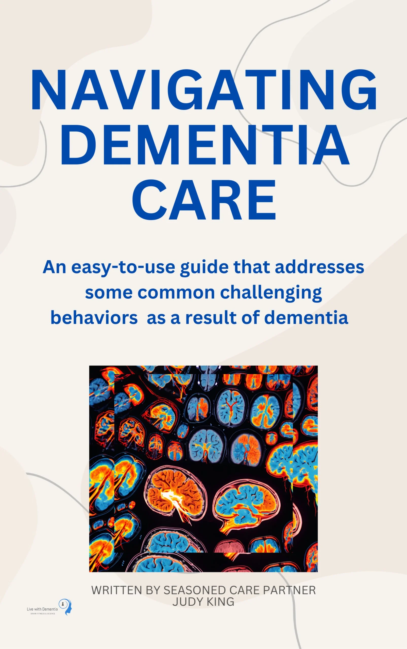 Navigating Dementia Care, a step by step guide for Carepartners