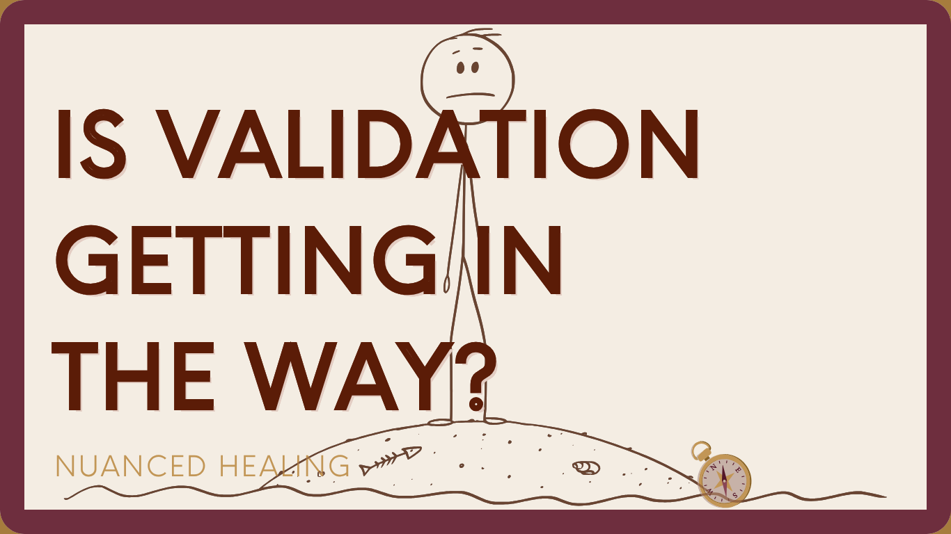 Is Validation Getting In The Way?
