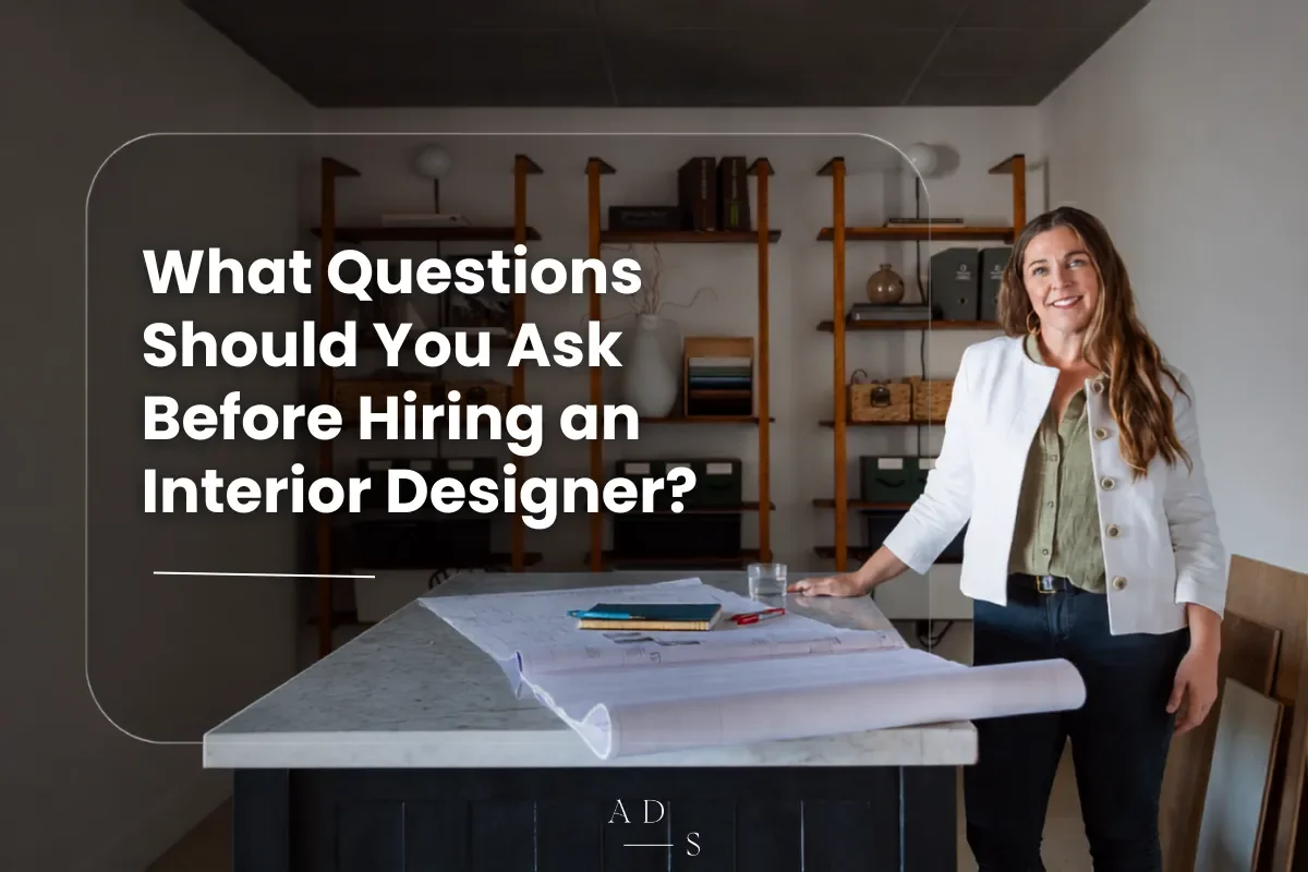 What Questions Should You Ask Before Hiring an Interior Designer