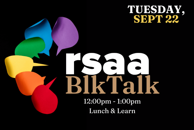RSAA BlkTalk: Lunch &amp; Learn&nbsp;- (Sept 22) 