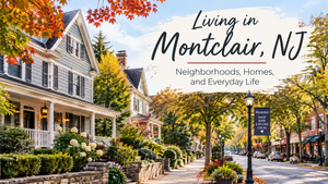 Living in Montclair, NJ: Neighborhoods, Homes, and Everyday Life