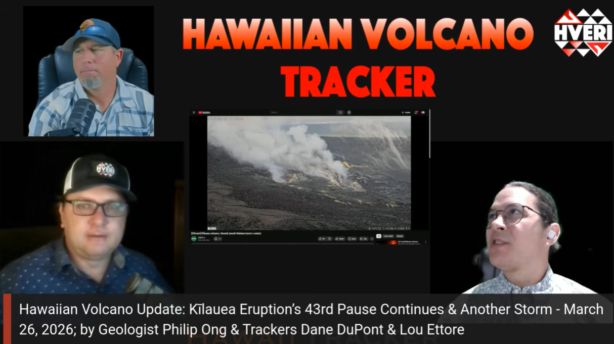 Hawaiian Volcano Update: Kīlauea Eruption’s 43rd Pause Continues &amp; Another Storm - March 26, 2026